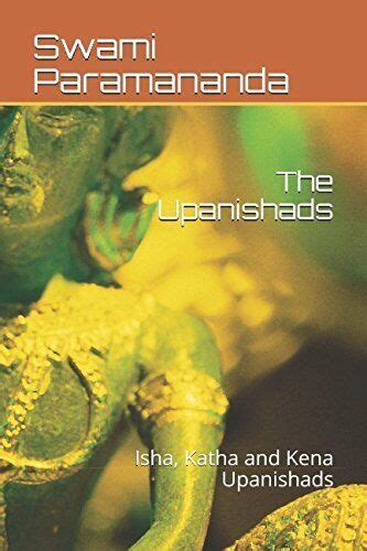 The Upanishads Isha Katha And Kena Upanishads By Swami Paramananda