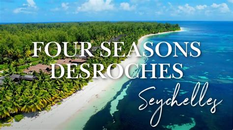 FOUR SEASONS SEYCHELLES DESROCHES ISLAND A Dream Getaway In