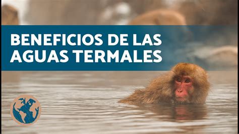 Qu Son Las Aguas Termales Beneficios Tipos Y Usos Que Debes Conocer