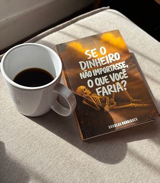 Se O Dinheiro Não Importasse O Que Você Faria - Livro Se o dinheiro não importasse, o que você faria?