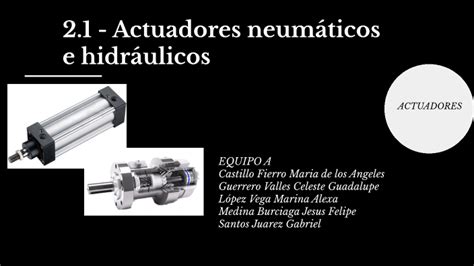 2 1 Actuadores neumáticos e hidráulicos by MARINA ALEXA LOPEZ VEGA on