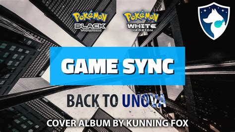 Game Sync Back To Unova Pokémon Black And White Full Soundtrack Cover