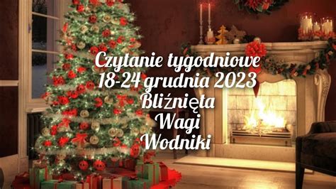 czytanie tygodniowe 18 24 grudnia 2023 trygon powietrza bliźnięta wagi