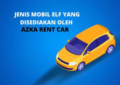 Jenis Mobil Elf Yang Disediakan Oleh Azka Rent Car Azkarentcar