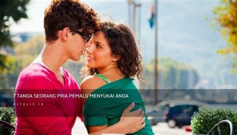 Tips Untuk Membuat Pria Pemalu Nyaman Dan Tanda Dia Menyukai Anda