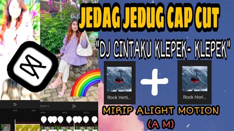 Tutorial Edit Jedag Jedug Cap Cut Dj Cintaku Klepek Klepek Sama Dia