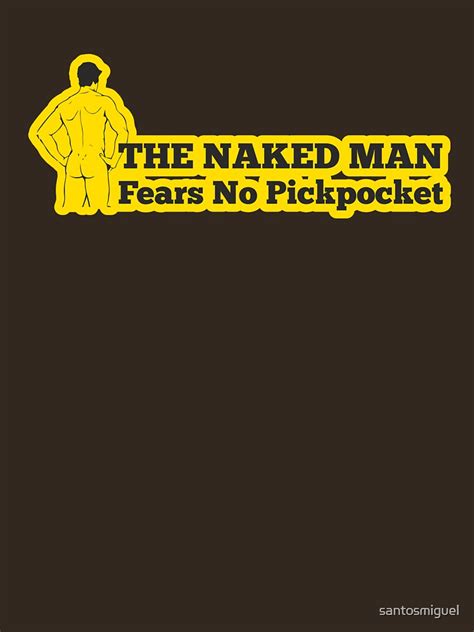 The Naked Man Fears No Pickpocket T Shirt For Sale By Santosmiguel