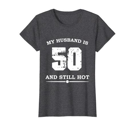 Womens My Husband Is 50 And Still Hot Funny 50th Birthday T Shirt 2