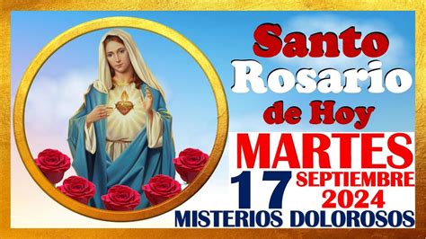 SANTO ROSARIO DE HOY MARTES 17 SEPTIEMBRE DE 2024 Misterios DOLOROSOS