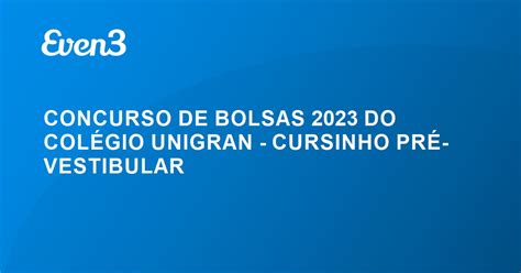 CONCURSO DE BOLSAS 2023 DO COLÉGIO UNIGRAN CURSINHO PRÉ VESTIBULAR