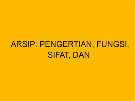 Arsip Pengertian Fungsi Sifat Dan Jenis Jenisnya