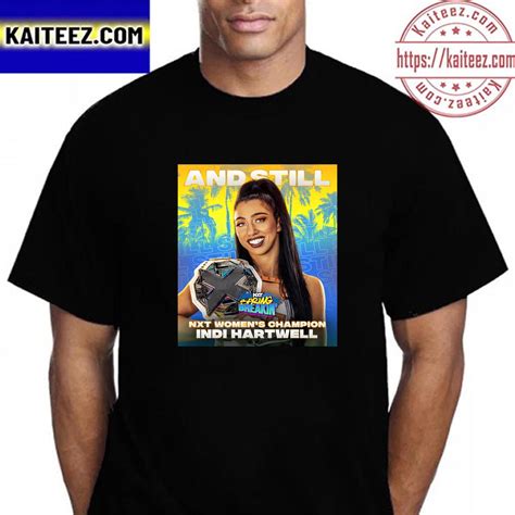 Indi Hartwell And Still Wwe Nxt Womens Champion At Nxt Spring Breakin Vintage T Shirt Kaiteez