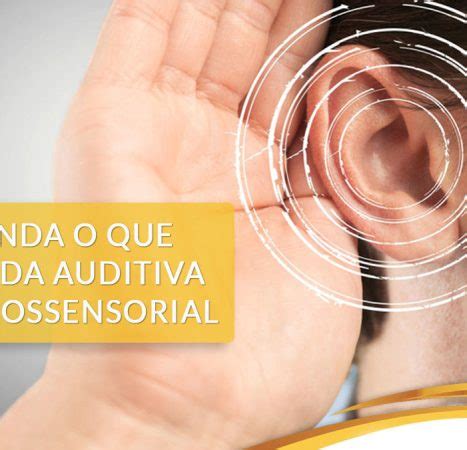 Entenda o que é a perda auditiva neurossensorial Audiocamp