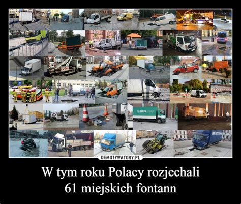 W Tym Roku Polacy Rozjechali 61 Miejskich Fontann Demotywatory Pl