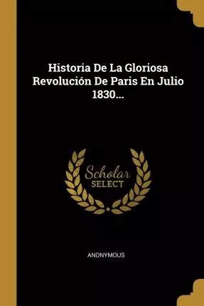 Libro Historia De La Gloriosa Revoluci N De Paris En Juli Env O Gratis