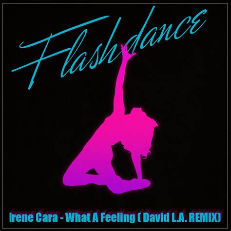 Irene Cara Flashdance What A Feeling David L A Remix David L A