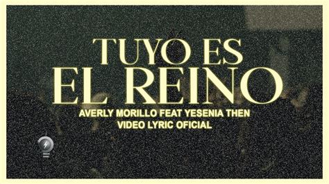 Tuyo Es El Reino Averly Morillo Ft Yesenia Then Video Lyric Oficial