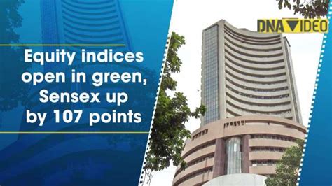 Equity Indices Open In Green Sensex Up By 107 Points