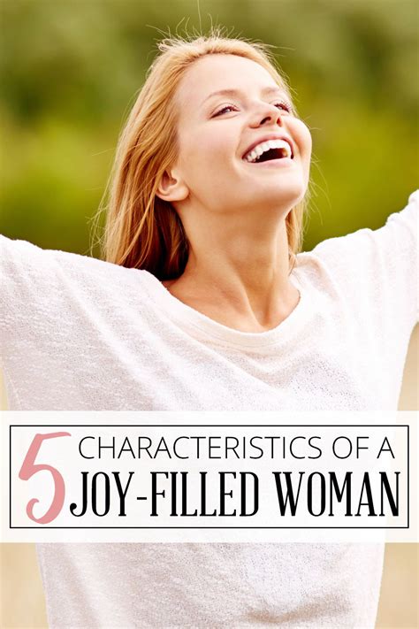 5 Characteristics Of A Joy Filled Woman Joy Christian Encouragement