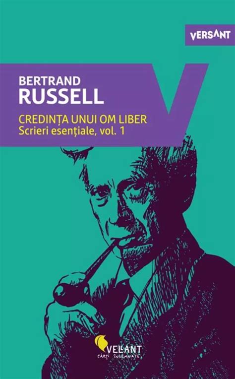 Credinta Unui Om Liber Scrieri Esentiale Vol 1 De Bertrand Russell