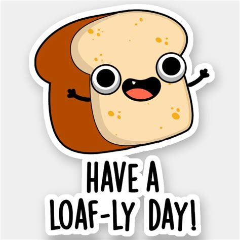 Have A Loaf Ly Day Funny Bread Puns Sticker Zazzle