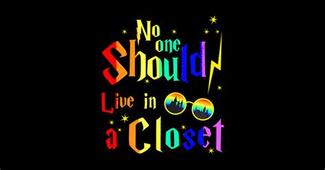 No One Should Live In A Closet Lgbt Gay Pride No One Should Live In A Closet Lgbt Gay