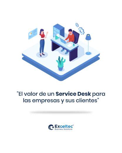 EL VALOR DE UN SERVICE DESK PARA LAS EMPRESAS Y SUS CLIENTES