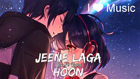 Jeene Laga Hoon Slowedreverb Atif Aslam And Shreya Ghoshal Textaudio Lofi Youtube