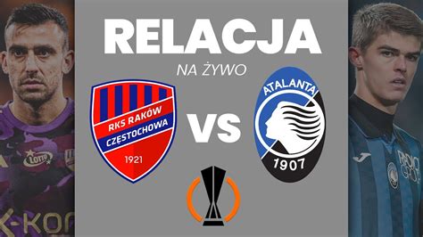 RAKÓW CZĘSTOCHOWA ATALANTA BERGAMO LIGA EUROPY RELACJA NA ŻYWO