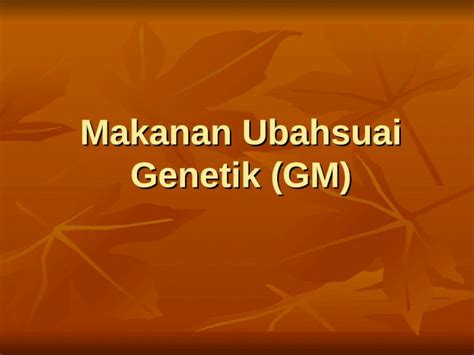 PPT Makanan Ubahsuai Genetik GM DOKUMEN TIPS