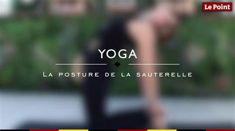 Les Essentiels Du Yoga La Posture De La Sauterelle Vid O