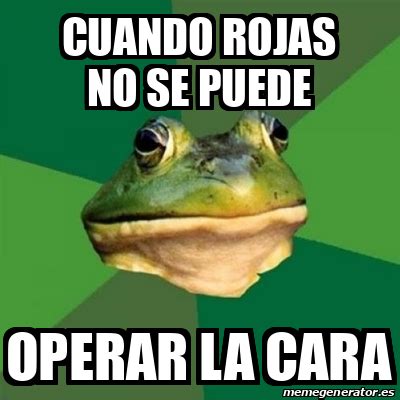 Meme Foul Bachelor Frog Cuando Rojas No Se Puede Operar La Cara