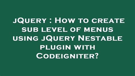 JQuery How To Create Sub Level Of Menus Using JQuery Nestable Plugin