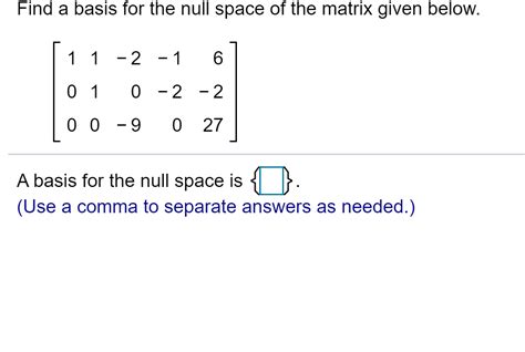 Solved Find A Basis For The Null Space Of The Matrix Given Chegg