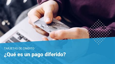 Qu Significa Pago Diferido En Tarjeta De Cr Dito Todo Lo Que Debes