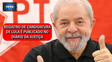 Registro De Candidatura De Lula Publicado No Di Rio Da Justi A