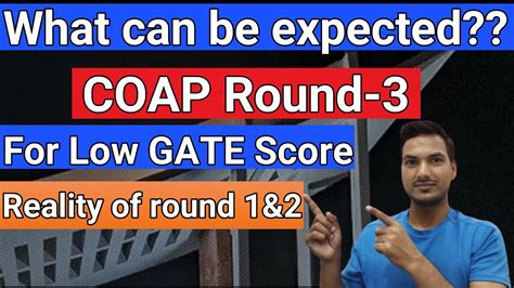 COAP ROUND 3 Expectation For Low GATE SCORE IIT M Tech Admission