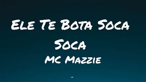 Mc Mazzie Ele Te Bota Soca Soca Lyrics Tiktok Song Youtube