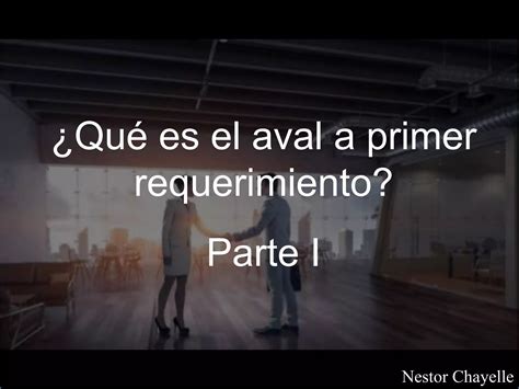 Nestor Chayelle Qu Es El Aval A Primer Requerimiento Parte I Ppt