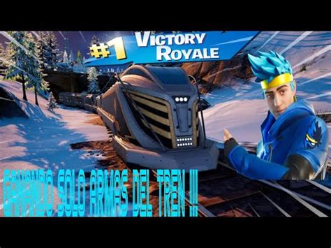 GANANDO SOLO CON ARMAS DEL TREN 6 KILS FORNITE YouTube