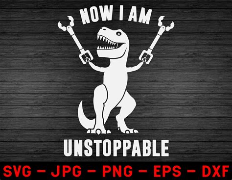 Now I Am Unstoppable Funny T Rex Svg Digital Cut File Svg Etsy