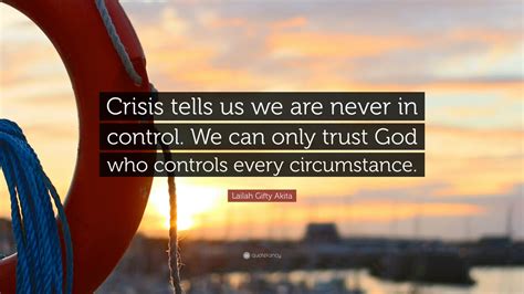 Lailah Gifty Akita Quote Crisis Tells Us We Are Never In Control We