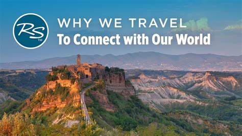 Why We Travel To Connect With Our World Rick Steves Europe Travel