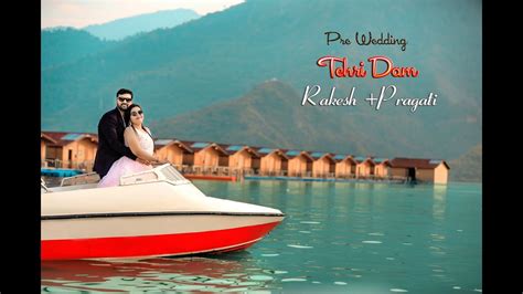 Pre Wedding Tehri Lake Uttarakhand Rakesh Pragati Rishikesh Tehri