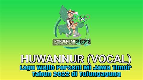 Huwannur Vocal Lagu Resmi Porseni Mi Jawa Timur Tahun Di