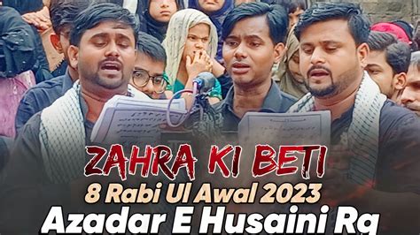 Anjuman Azadar E Husaini 8 Rabi Ul Awal 2023 Zahra Ki Beti Aaj