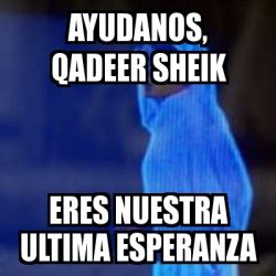 Meme Personalizado Ayudanos Qadeer Sheik Eres Nuestra Ultima