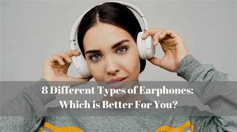 8 Different Types Of Earphones Which Is Better For You