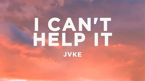 Jvke I Can T Help It Lyrics Youtube