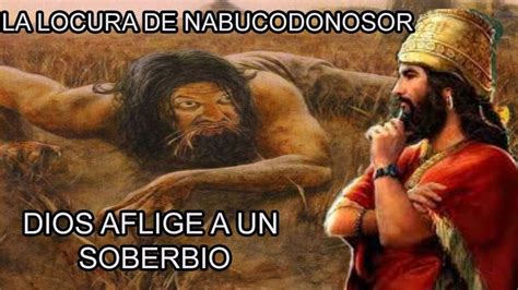 DIOS Aflige Al Rey NABUCODONOSOR Por SOBERBIO La Locura De